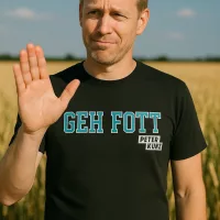 Geh fott by Peter Kunz Comedy Statement Shirts - www.Bembeltown.de #PeterKunz #GehFott #Hessen #HessenShirts #Frankfurt