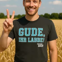 GUDE IHR LABBE by Peter Kunz Hessisches Statement Shirt bei Bembeltown.de #PeterKunz #Hessenshirt #Comedy #Bembeltown